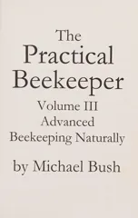 The Practical Beekeeper Volume III Advanced Beekeeping Naturally