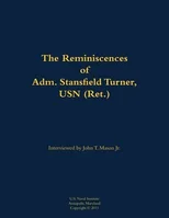 The Reminiscences of Adm. Stansfield Turner, USN (Ret.)