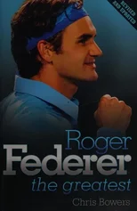 Roger Federer - the Greatest