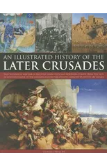 Illustrated History of the Later Crusades
