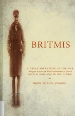 BRITMISBeing an Account of Allied Intervention in Siberia and of an Escape Across the Gobi to Peking