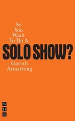 So You Want To Do A Solo Show?
