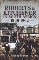 Roberts and Kitchener in South Africa 1900-1902