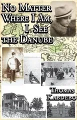 No Matter Where I am, I See the Danube