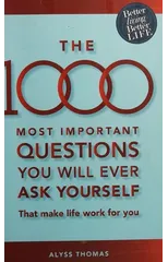 The 1000 Most Important Questions You Will Ever Ask Yourself