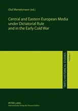 Central and Eastern European Media Under Dictatorial Rule and in the Early Cold War