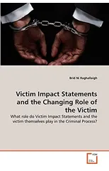 Victim Impact Statements and the Changing Role of the Victim