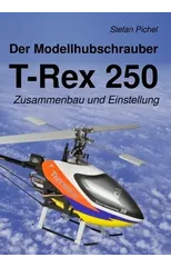 Der Modellhubschrauber T-Rex 250
