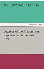 Legends of the Madonna as Represented in the Fine Arts