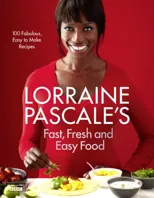 Lorraine Pascale’s Fast, Fresh and Easy Food