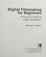 Digital Filmmaking for Beginners A Practical Guide to Video Production