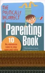 The Politically Incorrect Parenting Book