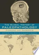 The Global History of Paleopathology
