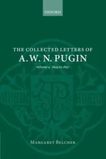 The Collected Letters of A. W. N. Pugin