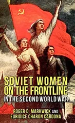 Soviet Women on the Frontline in the Second World War (2012)