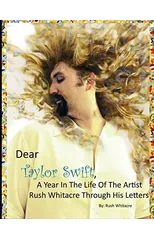 Dear Taylor Swift, A Year In The Life Of The Artist Rush Whitacre Through His Letters