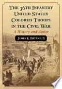 The 36th Infantry United States Colored Troops in the Civil War