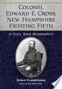 Colonel Edward E. Cross, New Hampshire Fighting Fifth