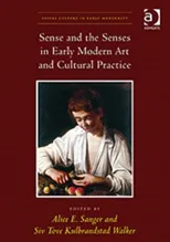 Sense and the Senses in Early Modern Art and Cultural Practice