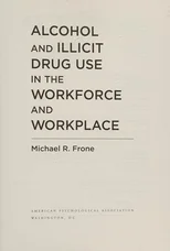 Alcohol and Illicit Drug Use in the Workforce and Workplace