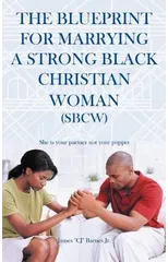 The Blueprint for Marrying a Strong Black Christian Woman (SBCW)