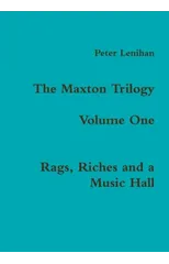 The Maxton Trilogy. Volume One. Rags, Riches and a Music Hall