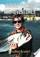 Jungle Fishing Misadventures 1974-2012