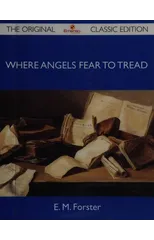 Where Angels Fear to Tread - The Original Classic Edition