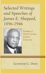 Selected Writings and Speeches of James E. Shepard, 1896–1946
