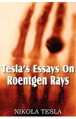 Tesla's Essays On Roentgen Rays