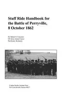 Staff Ride Handbook for the Battle of Perryville, 8th October, 1862