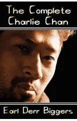 The Complete Charlie Chan - Six Unabridged Novels, The House Without a Key, The Chinese Parrot, Behind That Curtain, The Black Camel, Charlie Chan Carries On, Keeper of the Keys