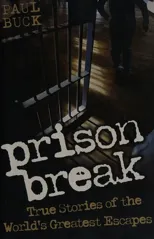 Prison Break - True Stories of the World's Greatest Escapes