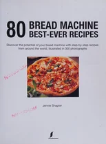 80 Bread Machine Best-ever Recipes