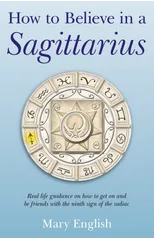 How to Believe in a Sagittarius – Real life guidance on how to get on and be friends with the ninth sign of the zodiac