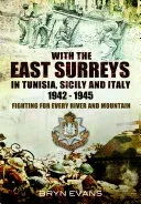 With the East Surreys in Tunisia, Sicily and Italy 1942-1945