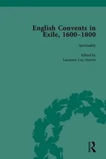 English Convents in Exile, 1600–1800, Part I