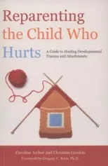 Reparenting the Child Who Hurts