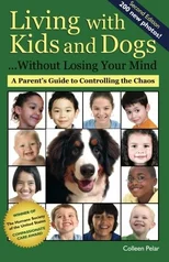 Living with Kids and Dogs . . . Without Losing Your Mind