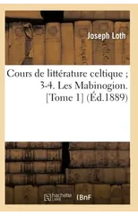 Cours de Litterature Celtique 3-4. Les Mabinogion. [Tome 1] (Ed.1889)
