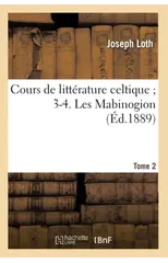 Cours de Litterature Celtique 3-4. Les Mabinogion. Tome 2 (Ed.1889)