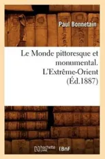 Le Monde Pittoresque Et Monumental. l'Extreme-Orient (Ed.1887)