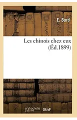Les Chinois Chez Eux (Ed.1899)