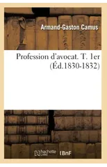 Profession d'Avocat. T. 1er (Ed.1830-1832)