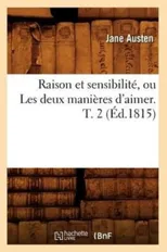 Raison Et Sensibilite, Ou Les Deux Manieres d'Aimer. T. 2 (Ed.1815)