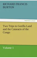 Two Trips to Gorilla Land and the Cataracts of the Congo Volume 1