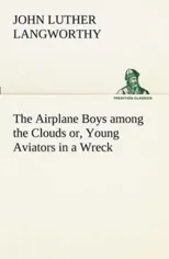 The Airplane Boys among the Clouds or, Young Aviators in a Wreck