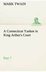 A Connecticut Yankee in King Arthur's Court, Part 7.