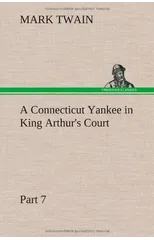 A Connecticut Yankee in King Arthur's Court, Part 7.