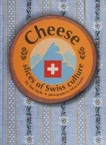Cheese - Slices of Swiss Culture